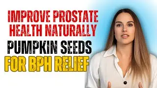 SENIORS: Improve PROSTATE HEALTH Naturally | Pumpkin Seeds for BPH Relief | Men&rsquo;s Health 180