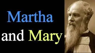 Martha and Mary - Bishop J. C. Ryle  / Christian Audio Devotionals