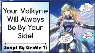 Your Valkyrie Will Always Be By Your Side! [Script by Gentle Yi!]