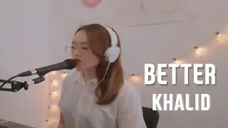 (Cover Lower)Better by Khalid(by Emma)