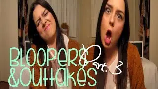 Bloopers & Outtakes! Part 3