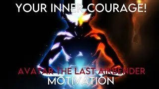 YOUR INNER COURAGE - My Avatar The Last Airbender - [AMV] - Anime Motivational Speech Video