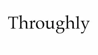 How to Pronounce Throughly