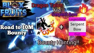 Bounty Hunting with Dragon Talon and Serpent Bow! | Road To 10M Bounty | Blox fruits