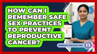 How Can I Remember Safe Sex Practices To Prevent Reproductive Cancer?