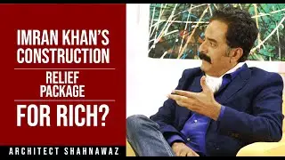 Imran Khan's Construction Relief Package: Is It For The Rich Only? | Architect Shah Nawaz