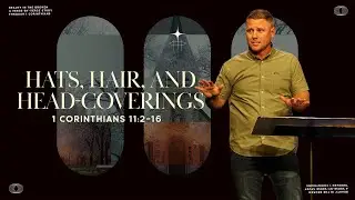 Hats, Hair, and Head-coverings | 1 Corinthians 11:2&ndash;16