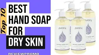 Best Hand Soap For Dry Skin (2022): Top 10 List Ever