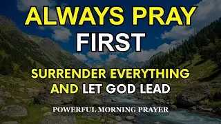 Surrender Everything and Let God Lead | Powerful Morning Prayer for Peace and Faith