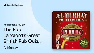 The Pub Landlord's Great British Pub Quiz Book by Al Murray &middot; Audiobook preview