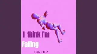 I think i'm falling for her