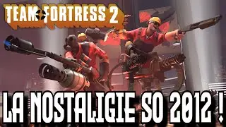 LA NOSTALGIE SO 2012 ! - &Eacute;pisode 143 (Team Fortress 2 - TF2)