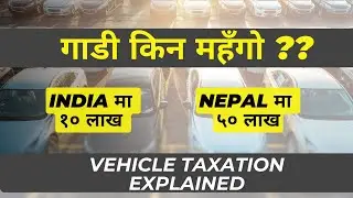 why vehicles are expensive in Nepal | vehicle tax explained |