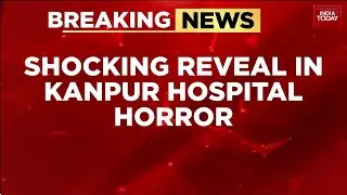 Kanpur NICU Horror: Newborn Charred to Death, NICU Ran Without Permit | India Today News