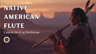Native American Flute – Deep Peace, Healing & Meditation | Episode 48