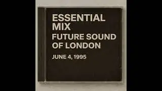 1995.06.04 - Essential Mix - Future Sound of London