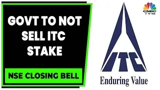 No Plans To Sell SUUTI Stakes In ITC, Government Sources Say | NSE Closing Bell | CNBC-TV18