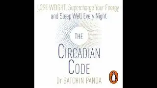 Circadian Code: Lose weight, supercharge your energy and sleep well every night - Satchin Panda