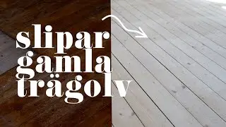 #8: Slipar det gamla tr&auml;golvet