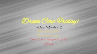 Drum Corp Friday Podcast Week 2 The Cadets 2018 The Unity Project/Santa Clara Vanguard 2018 Babylon