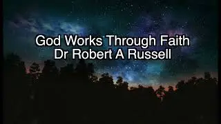 GOD Works Through Faith, Dr Robert A Russell, Chap 1