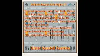 Ableton Reason Live Project 17 Original Music Written & Composed By Glenn Randell Kearney