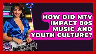 How Did MTV Impact 80s Music And Youth Culture? - I'm an 80s Baby
