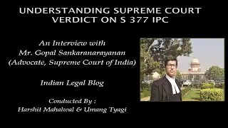 Supreme Court of India on Section 377 IPC | Mr. Gopal Sankaranarayanan, Advocate, Supreme Court