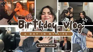 Birthday vlog- a day in my life