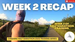 Cheshire HALF Marathon TRAINING: Week 2 RECAP