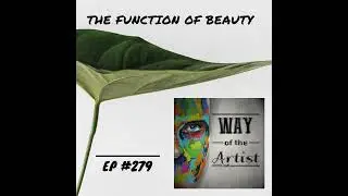 WOTA #279 - The Function of Beauty