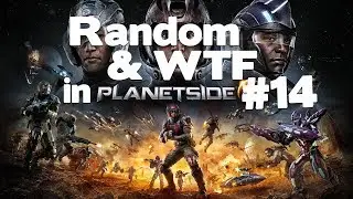 Planetside 2 - Random & WTF #14:  Deliberate Collisions