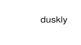 How to pronounce duskly