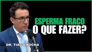 Dr. Tiago Rocha - ESPERMA FRACO O QUE FAZER ?