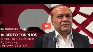 Entrevista con Alberto Torrijos Socio L&iacute;der del Sector Automotriz Deloitte S LATAM