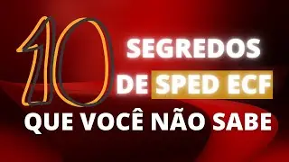 10 SEGREDOS DE SPED ECF QUE VOC&Ecirc; N&Atilde;O SABE