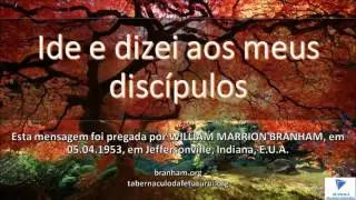 IDE E DIZEI AOS MEUS DISCÍPULOS - Rev. William Marrion Branham (A Voz de Deus)
