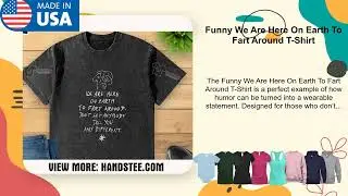 Funny We Are Here On Earth To Fart Around T-Shirt