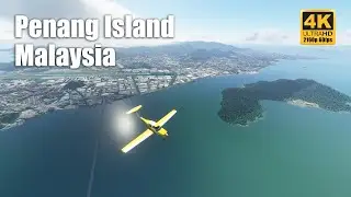 Penang Island - Malaysia | 4K 60fps | Microsoft Flight Simulator