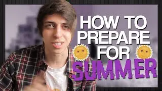 HOW TO PREPARE FOR SUMMER!
