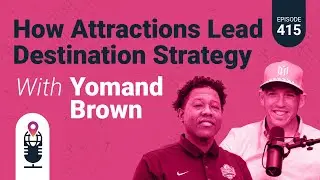 415: How Attractions Lead Destination Strategy with Yomand Brown