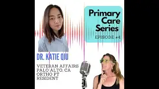 Primary Care PT Series #4 Dr. Katie Qiu from VA Palo Alto