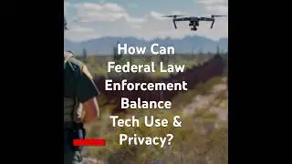 How Can Federal Law Enforcement Balance Tech Use and Concerns Like Privacy?