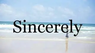 How To Pronounce Sincerely🌈🌈🌈🌈🌈🌈Pronunciation Of Sincerely