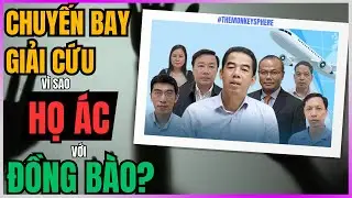 Vì sao họ ÁC với ĐỒNG BÀO? [Chuyến bay giải cứu] [DLDBTT]