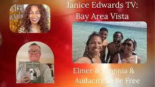 Janice Edwards TV Bay Area Vista:  Elmer & Virginia & Audacity to Be Free