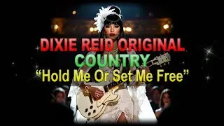 ♫♪♭♯♩ Dixie Reid Original ➤ ❝Hold Me or Set Me Free❞ [Slow Burn Country Ballad] (Lyrics below)