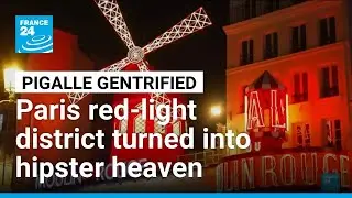 Paris' red-light district Pigalle turned into hipster heaven &bull; FRANCE 24 English