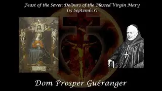 Feast of the Seven Dolours of the Blessed Virgin Mary (15 September) ~ Dom Prosper Gu&eacute;ranger
