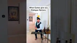 When Games give you Dialogue Options&hellip;
